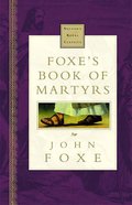 Foxe's Book of Martyrs (Nelson's Royal Classics Series) Hardback