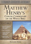 Matthew Henry's Concise Commentary of the Whole Bible (Nelson's Super Value Series) Hardback