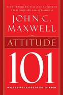 Attitude 101: What Every Leader Needs to Know Hardback