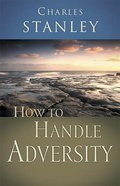How to Handle Adversity (Charles Stanley Discipleship Series) Paperback