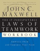 The 17 Indisputable Laws of Teamwork: Embrace Them & Empower Your Team (Workbook) Paperback