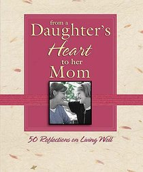 From a Daughter Heart to Her Mom From a Daughter Heart to Her Mom