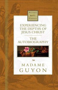 Experiencing the Depth of Jesus Christ (Nelsons Royal Classics Series) Experiencing the Depth of Jesus Christ (Nelsons Royal Classics Series)