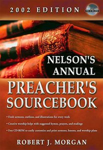 Nelsons Annual Preachers Sourcebook (2002 Edition) Nelsons Annual Preachers Sourcebook (2002 Edition)