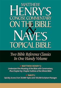 Matthew Henrys Concise Comentary on the Bibel and Naves Topical Bible Matthew Henrys Concise Comentary on the Bibel and Naves Topical Bible