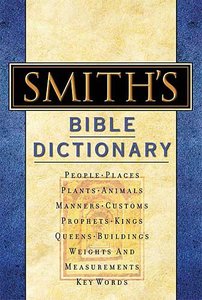 Smiths Bible Dictionary Smiths Bible Dictionary