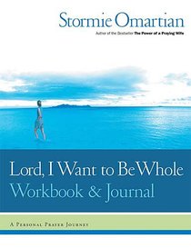 Lord, I Want to Be Whole (Workbook And Journal) Lord, I Want to Be Whole (Workbook And Journal)