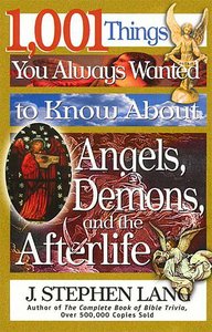 1001 Things You Always Wanted to Know About Angels Demons and the Afterlife 1001 Things You Always Wanted to Know About Angels Demons and the Afterlife