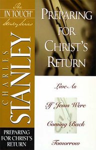 Preparing For Christs Return (In Touch Study Series) Preparing For Christs Return (In Touch Study Series)