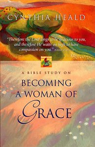 Becoming a Woman of Grace (Student Guide) (Es Lesson Plan Series) Becoming a Woman of Grace (Student Guide) (Es Lesson Plan Series)