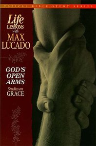 Life Lessons Gods Open Arms (#02 in Topical Bible Study Series) Life Lessons Gods Open Arms (#02 in Topical Bible Study Series)