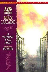Life Lessons a Thirst For God (Topical Bible Studies) (#04 in Topical Bible Study Series) Life Lessons a Thirst For God (Topical Bible Studies) (#04 in Topical Bible Study Series)