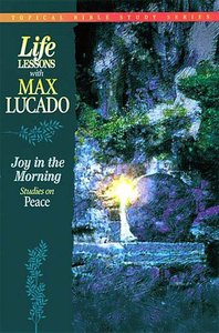 Joy in the Morning (Life Lessons With Max Lucado Series) Joy in the Morning (Life Lessons With Max Lucado Series)