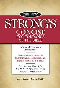The New Strongs Concise Concordance of the Bible (Kjv Based) The New Strongs Concise Concordance of the Bible (Kjv Based)