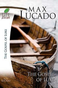 The Gospel of Luke (Life Lessons With Max Lucado Series) The Gospel of Luke (Life Lessons With Max Lucado Series)