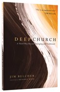 Deep Church: A Third Way Beyond Emerging and Traditional Paperback