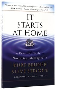 It Starts At Home: A Practical Guide to Nurturing Lifelong Faith It Starts At Home: A Practical Guide to Nurturing Lifelong Faith