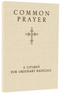 Common Prayer: A Liturgy For Ordinary Radicals Paperback