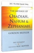 Message of Obadiah, Nahum & Zephaniah: The Kindness and Severity of God (Bible Speaks Today Series) Paperback