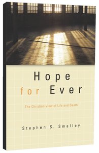 Hope For Ever: The Christian View of Life and Death Hope For Ever: The Christian View of Life and Death