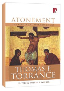 Atonement: The Person and Work of Christ Atonement: The Person and Work of Christ