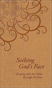 Seeking Gods Face: Praying With the Bible Through the Year Seeking Gods Face: Praying With the Bible Through the Year