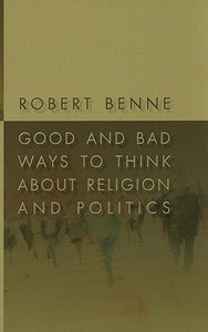 Good and Bad Ways to Think About Religion and Politics Good and Bad Ways to Think About Religion and Politics
