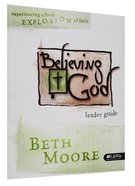 Believing God : Experiencing a Fresh Explosion of Faith (Leader Guide) (Beth Moore Bible Study Series) Paperback