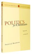 Politics For Christians (Christian Worldview Integration Series) Paperback