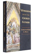 Worshiping With the Church Fathers Paperback
