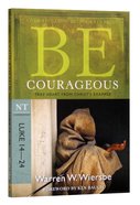 Be Courageous (Luke 14-24) (Be Series) Paperback