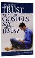 Can We Trust What the Gospels Say About Jesus? Booklet