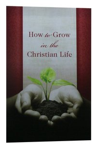 How to Grow in the Christian Life (Pack Of 25) How to Grow in the Christian Life (Pack Of 25)