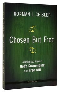Chosen But Free: A Balanced View of Gods Sovereignty and Free Will Chosen But Free: A Balanced View of Gods Sovereignty and Free Will