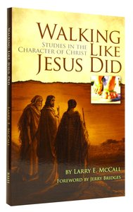 Walking Like Jesus Did: Studies in the Character of Christ Walking Like Jesus Did: Studies in the Character of Christ