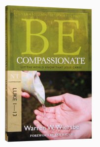 Be Compassionate (Luke 1-13) (Be Series) Be Compassionate (Luke 1-13) (Be Series)