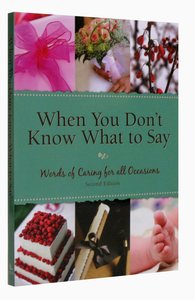 When You Dont Know What to Say: Words of Caring For All Occasions (Second Edition) When You Dont Know What to Say: Words of Caring For All Occasions (Second Edition)
