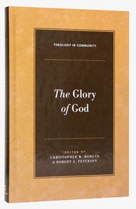 The Glory of God (Theology In Community Series) The Glory of God (Theology In Community Series)