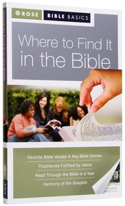 Where to Find It in the Bible (Rose Bible Basics Series) Where to Find It in the Bible (Rose Bible Basics Series)