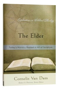 The Elder (Explorations In Biblical Theology Series) The Elder (Explorations In Biblical Theology Series)