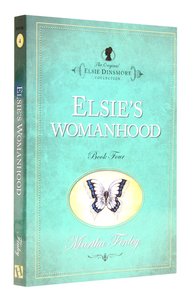Elsies Womanhood (#04 in Original Elsie Dinsmore Collection Series) Elsies Womanhood (#04 in Original Elsie Dinsmore Collection Series)