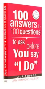 100 Answers to 100 Questions Before You Say "I Do" 100 Answers to 100 Questions Before You Say "I Do"