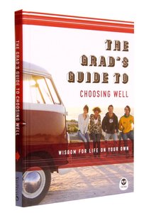 The Grads Guide to Choosing Well The Grads Guide to Choosing Well