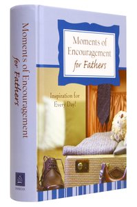 Moments of Encouragement For Fathers Moments of Encouragement For Fathers