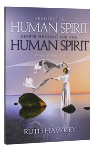 Healing the Human Spirit/Deeper Healing For the Human Spirit (Combined Edition) Healing the Human Spirit/Deeper Healing For the Human Spirit (Combined Edition)
