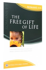 The Free Gift of Life (Romans 1-5) (Interactive Bible Study Series) The Free Gift of Life (Romans 1-5) (Interactive Bible Study Series)