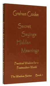 Secret Sayings Hidden Meanings (#01 in Wisdom Series) Secret Sayings Hidden Meanings (#01 in Wisdom Series)