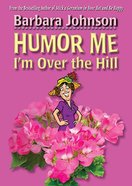 Humor Me I'm Over the Hill Paperback
