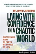 Living With Confidence in a Chaotic World (Participant's Guide) Paperback