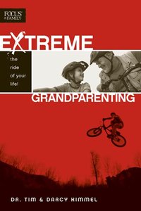 Extreme Grandparenting: The Ride of Your Life Extreme Grandparenting: The Ride of Your Life